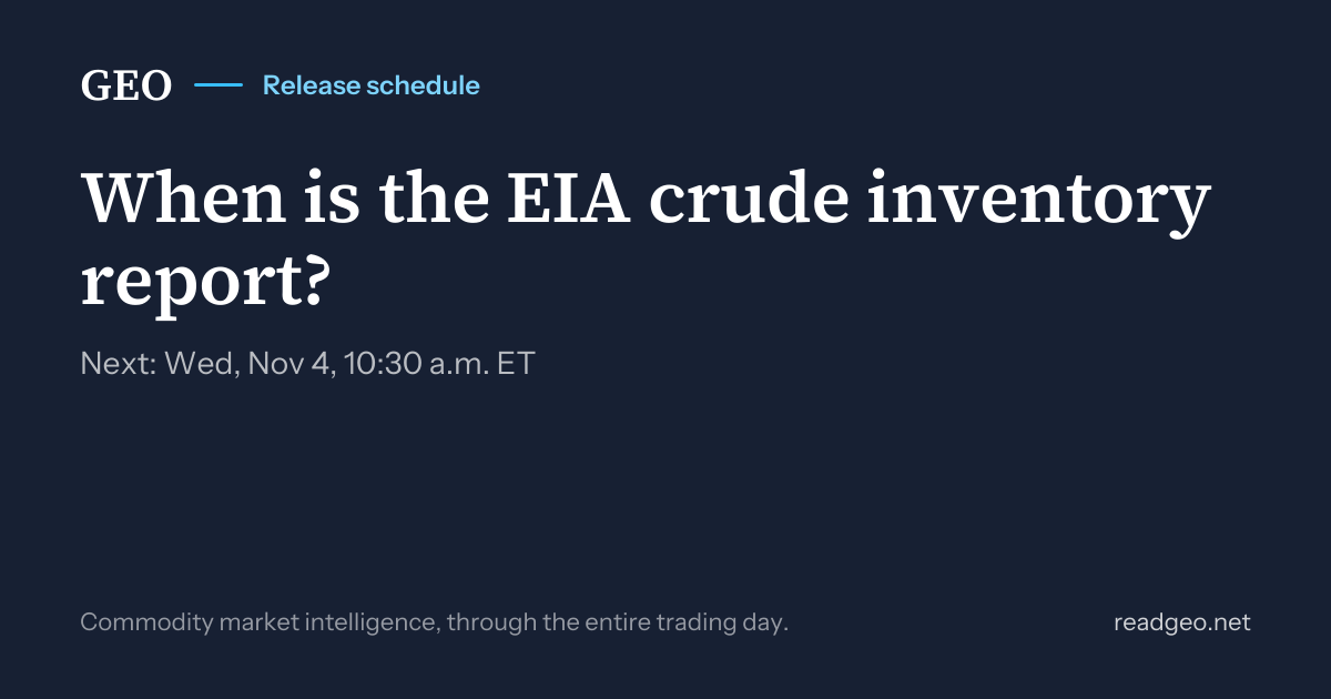 EIA crude inventory report schedule: next release date and time · GEO
